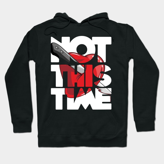 Not this time stab heart stabbing love issues birthday gift shirt Hoodie by KAOZ